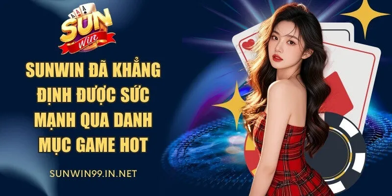 Sunwin đã khẳng định được sức mạnh qua danh mục game hot