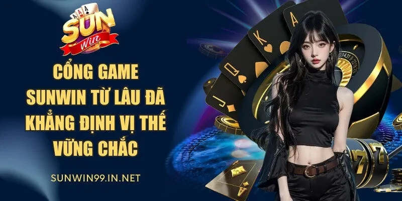 Cổng game Sunwin từ lâu đã khẳng định vị thế vững chắc