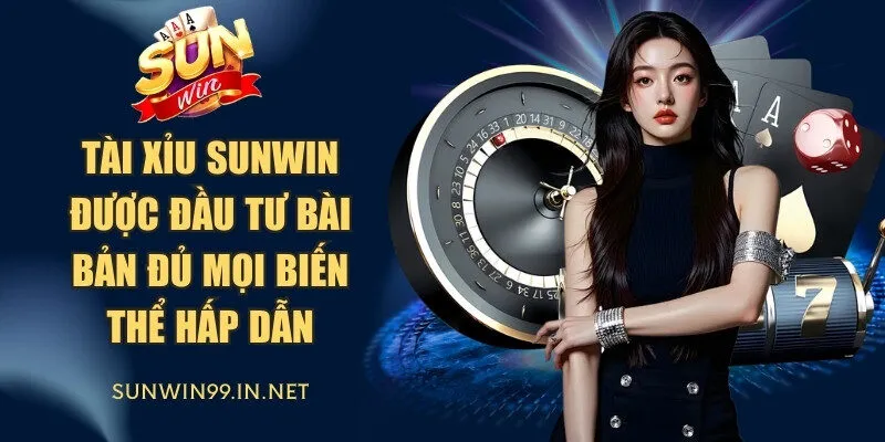 Tài Xỉu Sunwin được đầu tư bài bản đủ mọi biến thể hấp dẫn